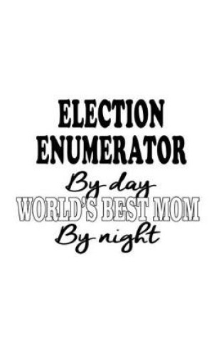 Cover of Election Enumerator By Day World's Best Mom By Night