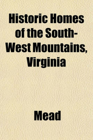 Cover of Historic Homes of the South-West Mountains, Virginia