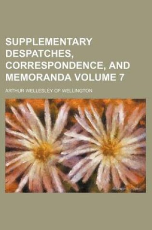 Cover of Supplementary Despatches, Correspondence, and Memoranda Volume 7