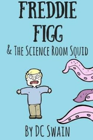 Cover of Freddie Figg & the Science Room Squid