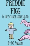 Book cover for Freddie Figg & the Science Room Squid