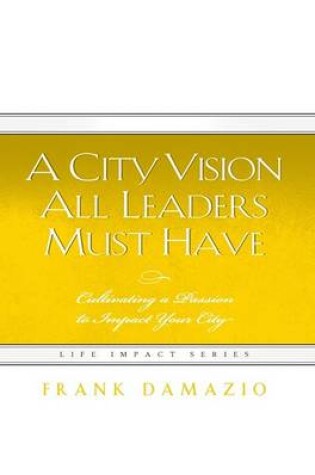 Cover of A City Vision All Leaders Must Have