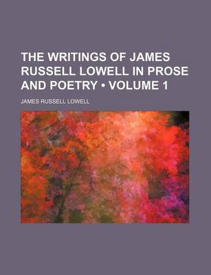 Book cover for The Writings of James Russell Lowell in Prose and Poetry (Volume 1)