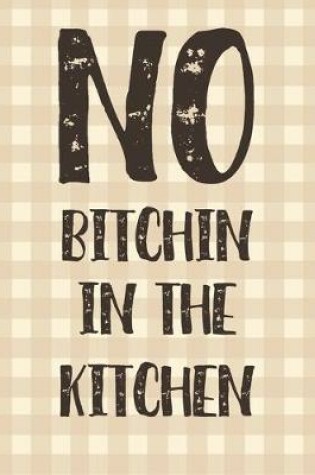 Cover of No Bitchin In The Kitchen