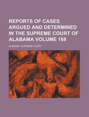 Book cover for Reports of Cases Argued and Determined in the Supreme Court of Alabama Volume 168