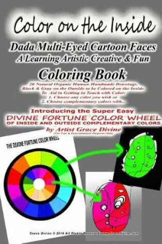 Cover of Color on the Inside Dada Multi-Eyed Cartoon Faces A Learning Artistic Creative & Fun Coloring Book 20 Natural Organic Human Handmade Drawings. Black & Gray on the Outside to be Colored on the Inside.