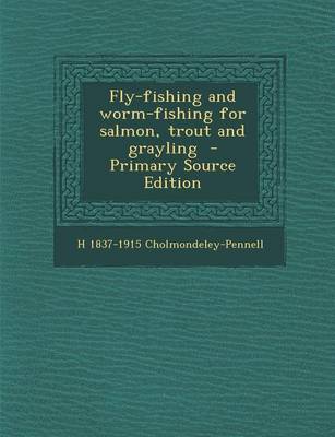 Book cover for Fly-Fishing and Worm-Fishing for Salmon, Trout and Grayling - Primary Source Edition