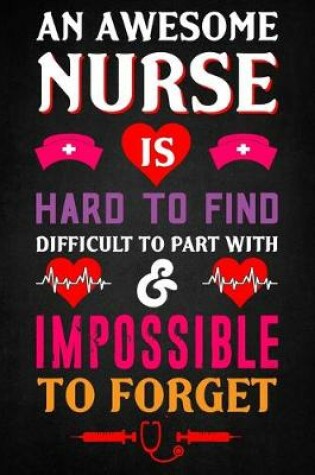 Cover of An Awesome Nurse is hard to find Difficult to part with & impossible to forget