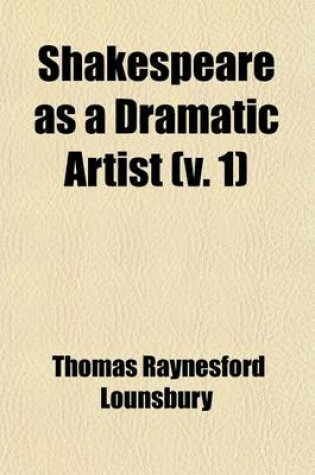Cover of Shakespeare as a Dramatic Artist Volume 1; With an Account of His Reputation at Various Periods