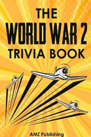 Cover of The World War 2 Trivia Book