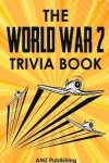 Book cover for The World War 2 Trivia Book