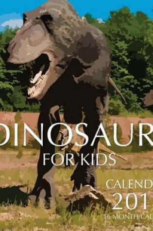 Cover of Dinosaurs for Kids Calendar 2017