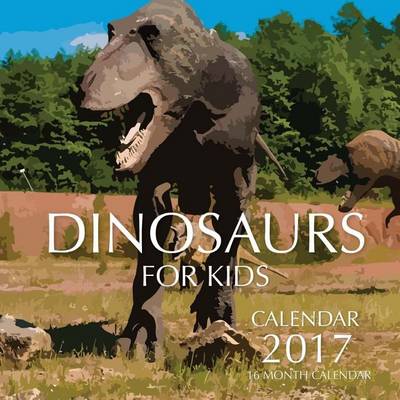 Book cover for Dinosaurs for Kids Calendar 2017