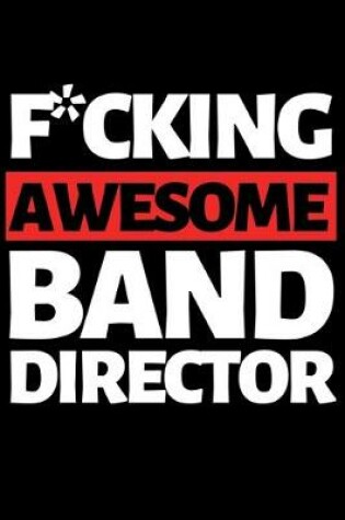 Cover of F*ucking Awesome Band Director