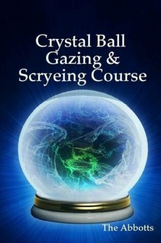 Cover of Crystal Ball Gazing & Scryeing Course