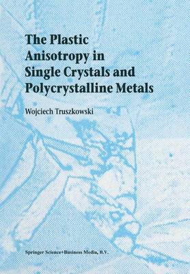 Cover of The Plastic Anisotropy in Single Crystals and Polycrystalline Metals