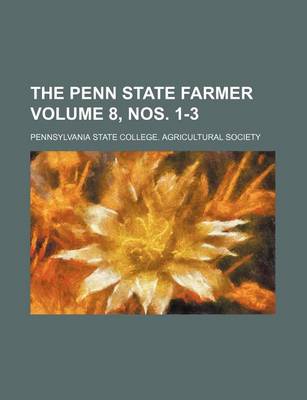 Book cover for The Penn State Farmer Volume 8, Nos. 1-3