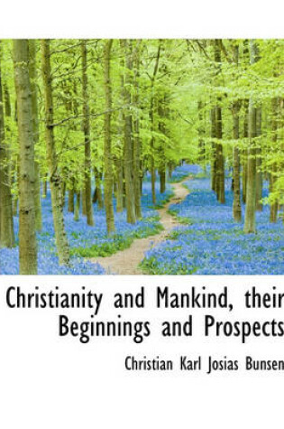 Cover of Christianity and Mankind, Their Beginnings and Prospects