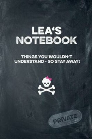 Cover of Lea's Notebook Things You Wouldn't Understand So Stay Away! Private