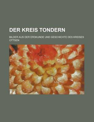 Book cover for Der Kreis Tondern; Bilder Aus Der Erdkunde Und Geschichte Des Kreises