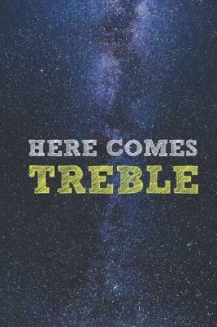 Cover of Here Comes Treble - Funny Musician Pun Music Journal