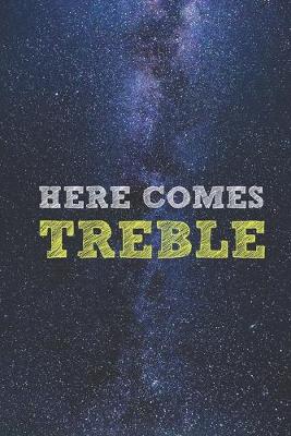 Book cover for Here Comes Treble - Funny Musician Pun Music Journal