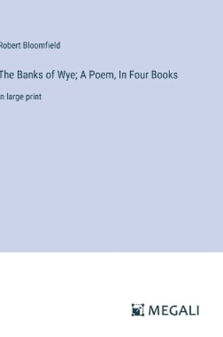 Cover of The Banks of Wye; A Poem, In Four Books
