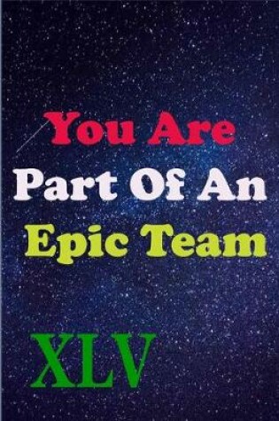 Cover of You Are Part Of An Epic Team XLV