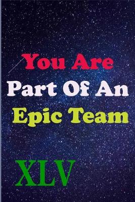 Book cover for You Are Part Of An Epic Team XLV