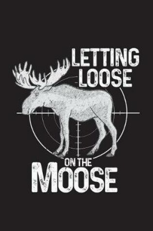 Cover of Letting Loose On The Moose