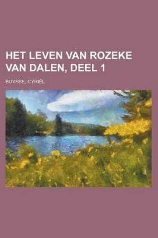 Cover of Het Leven Van Rozeke Van Dalen, Deel 1