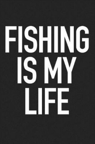 Cover of Fishing Is My Life