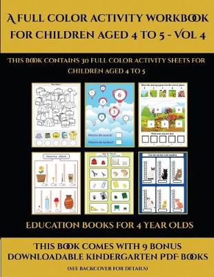 Cover of Education Books for 4 Year Olds (A full color activity workbook for children aged 4 to 5 - Vol 4)