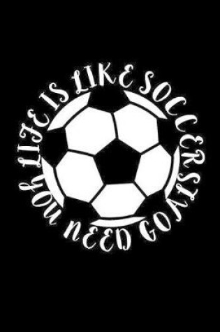 Cover of Life is like soccer You need Goals