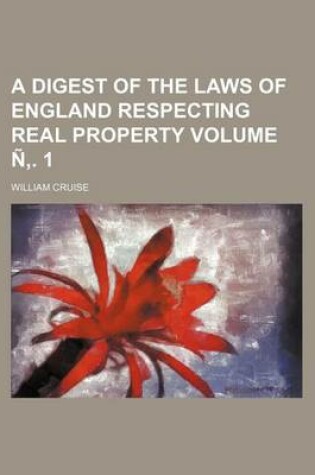 Cover of A Digest of the Laws of England Respecting Real Property Volume N . 1