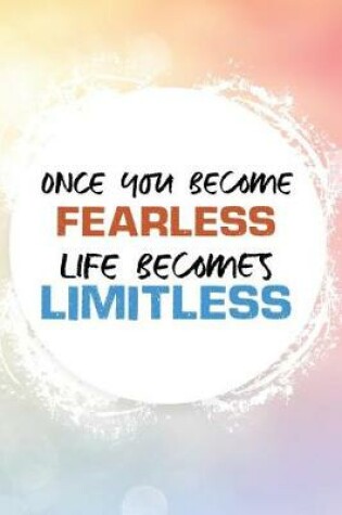 Cover of Once You Become Fearless Life Becomes Limitless