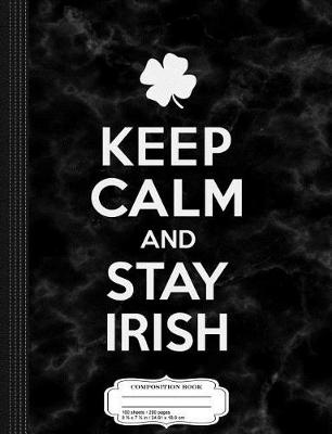 Book cover for Keep Calm and Stay Irish Composition Notebook