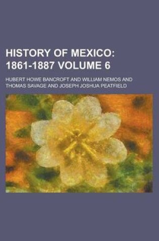 Cover of History of Mexico (Volume 6); 1861-1887