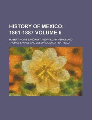 Book cover for History of Mexico (Volume 6); 1861-1887