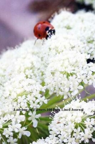 Cover of Ladybug on Flowers 100 Page Lined Journal