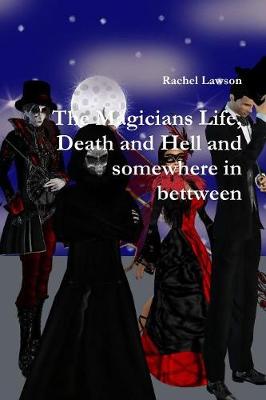 Book cover for The Magicians Life, Death and Hell and Somewhere in Bettween