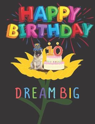 Book cover for Happy Birthday 10 Years Old Dream Big