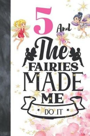 Cover of 5 And The Fairies Made Me Do It