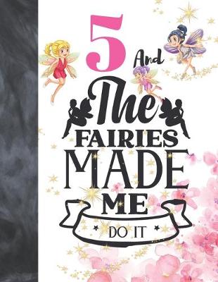 Book cover for 5 And The Fairies Made Me Do It