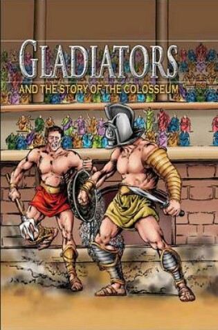 Cover of Gladiators and the Story of the Colosseum, Grades 3 - 8