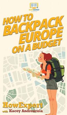 Book cover for How to Backpack Europe on a Budget