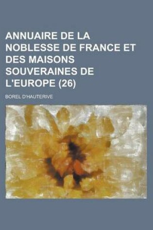 Cover of Annuaire de La Noblesse de France Et Des Maisons Souveraines de L'Europe (26)