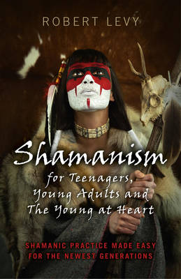 Book cover for Shamanism for Teenagers, Young Adults and The Yo – Shamanic practice made easy for the newest generations