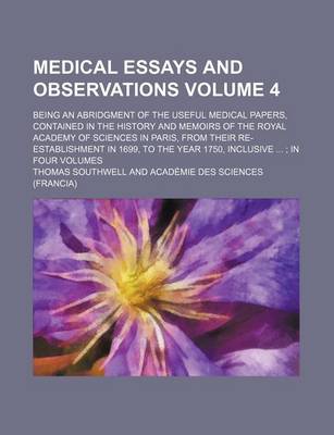 Book cover for Medical Essays and Observations (Volume 4); Being an Abridgment of the Useful Medical Papers, Contained in the History and Memoirs of the Royal Academ