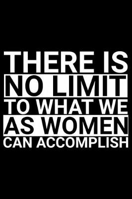 Book cover for There Is No Limit To What We As Women Can Accomplish